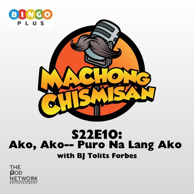 cover art for S22E10: Ako, Ako-- Puro Na Lang Ako with BJ Tolits Forbes