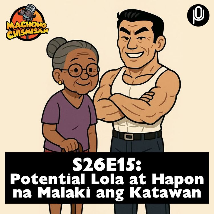 cover art for S26E15: Potential Lola at Hapon na Malaki ang Katawan