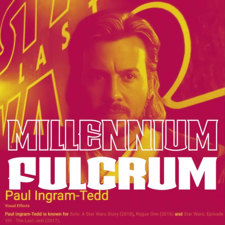 cover art for S3E08 PAUL INGRAM TEDD VFX ARTIST (ROGUE ONE, SOLO AND EP VIII)