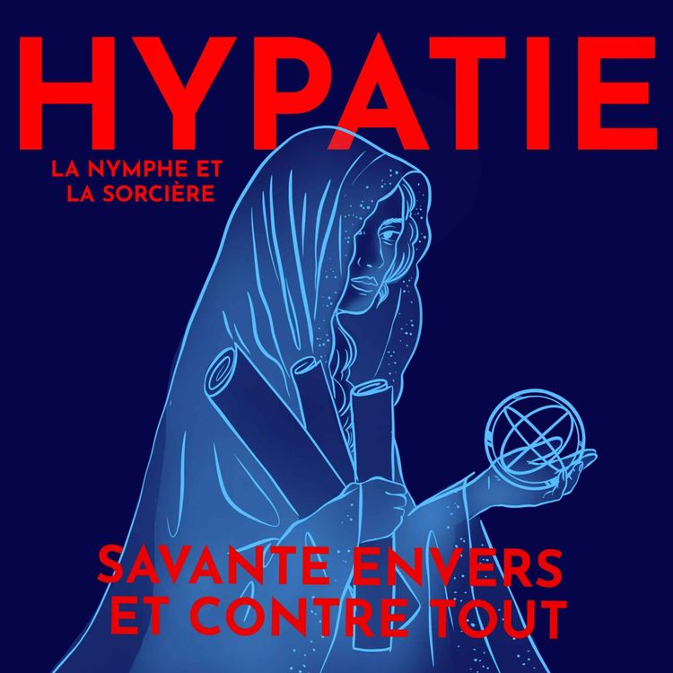cover art for Hypatie, philosophe & savante envers et contre tout - avec Dr. Alexandra Michalewski
