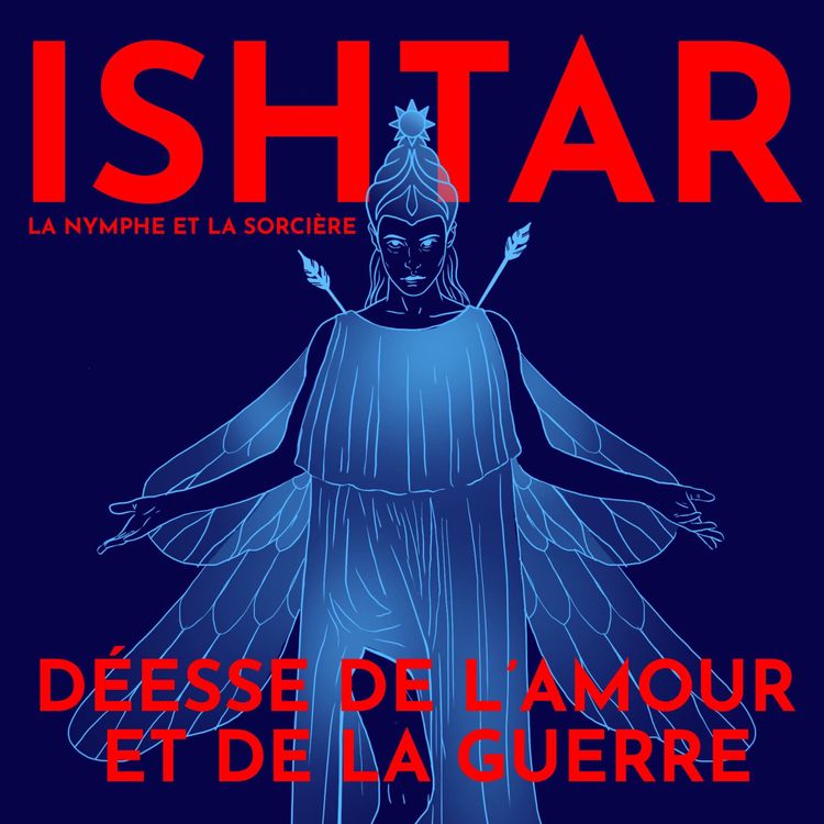 cover art for Ishtar, déesse de l'amour, du se*e et de la guerre - avec Dr. Laura Battini