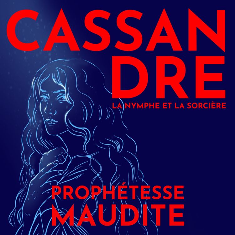 cover art for Cassandre, prophétesse maudite de Troie - avec Dr. Anne Morvan