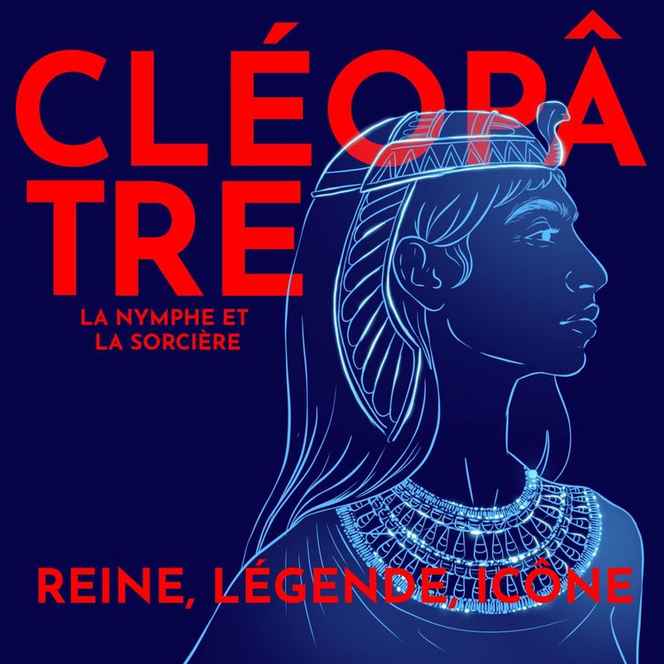 cover art for Cléopâtre, reine, légende, icône - avec Dr. Christiane Ziegler, commissaire d'expo à l'IMA