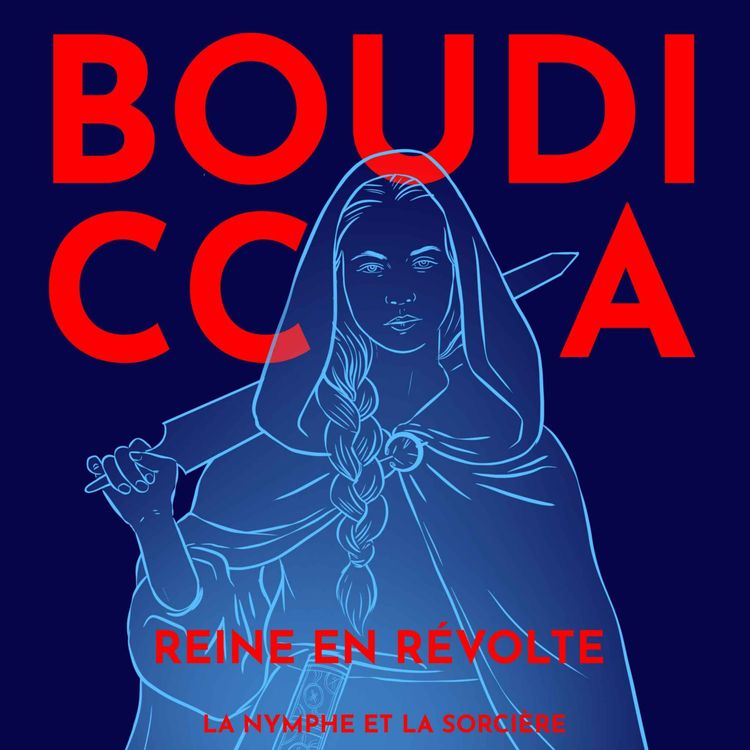 cover art for Bouddica, reine en révolte veut brûler Rome - Dr. Samantha Frenée & Dr. Gaëlle Perrot