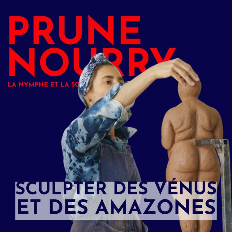 cover art for [ARTISTS] Prune Nourry, sculpteure : modeler des Vénus et des Amazones