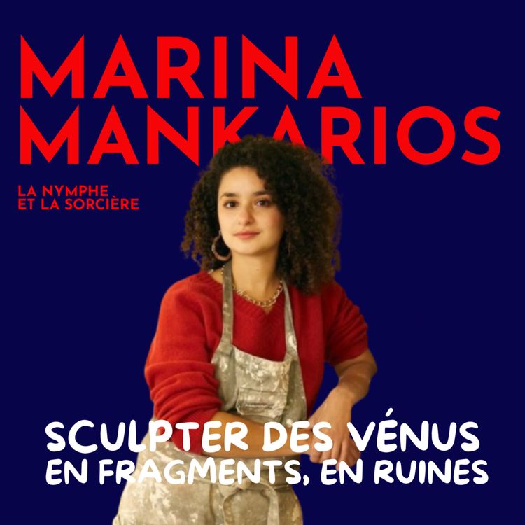 cover art for [ARTISTS] Marina Mankarios, sculptrice : mouler des Vénus en fragments, en ruines