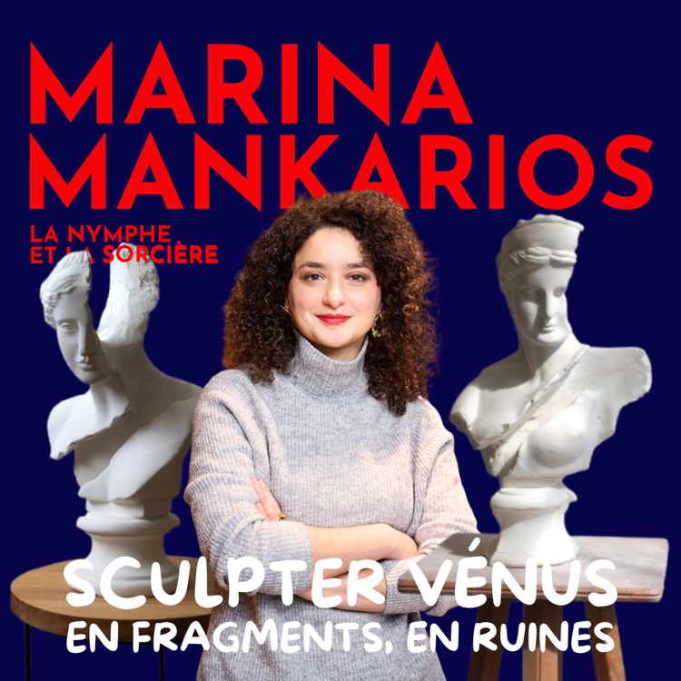 cover art for [ARTISTS] Marina Mankarios, sculptrice : mouler Vénus en fragments, en ruines