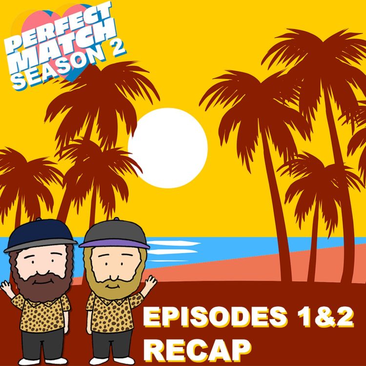 cover art for Perfect Match Season 2 Episodes 1 & 2 Recap