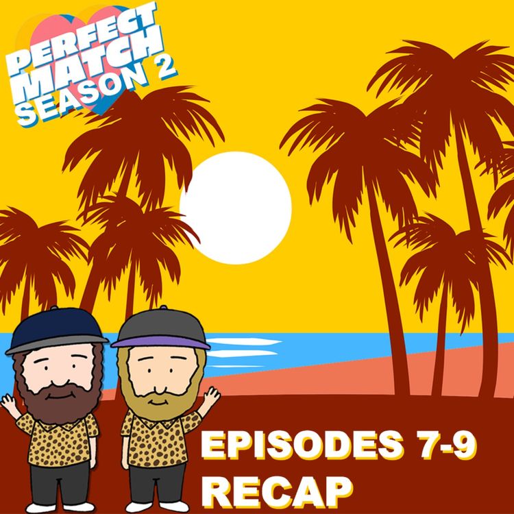 cover art for Perfect Match Season 2 Episodes 7-9 Recap