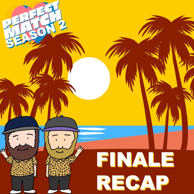 cover art for Perfect Match Season 2 Finale Recap