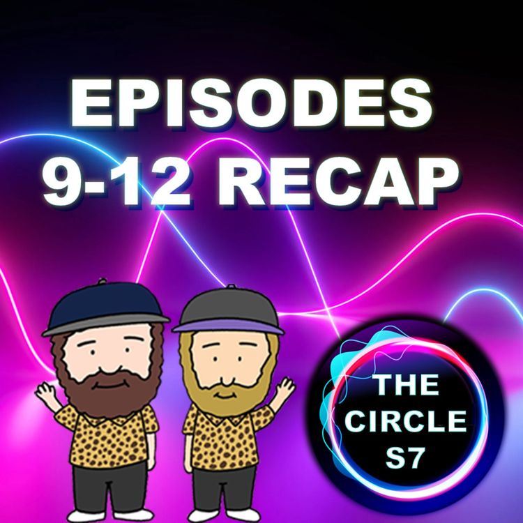 cover art for The Circle Season 7 Episodes 9-12 Recap