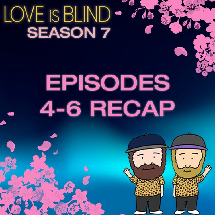 cover art for Love Is Blind Season 7 Episodes 4-6 Recap