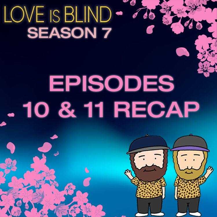 cover art for Love Is Blind Season 7 Episodes 10 & 11 Recap