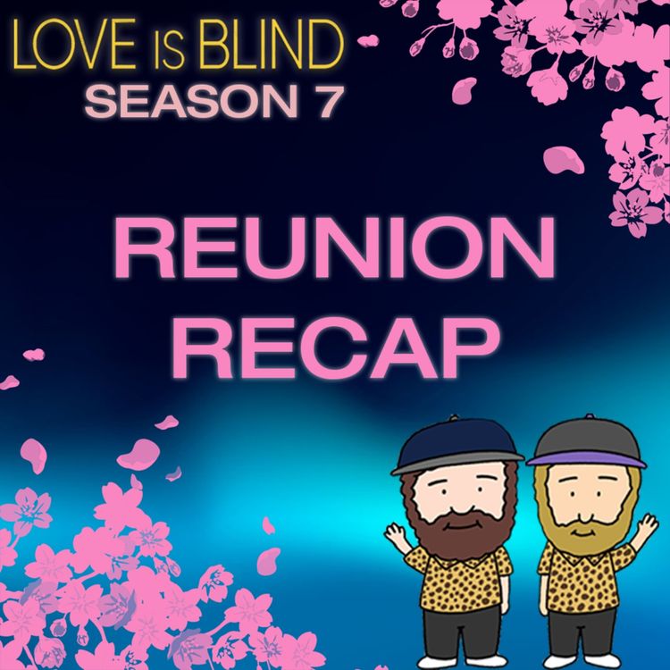 cover art for Love Is Blind Season 7 Reunion Recap