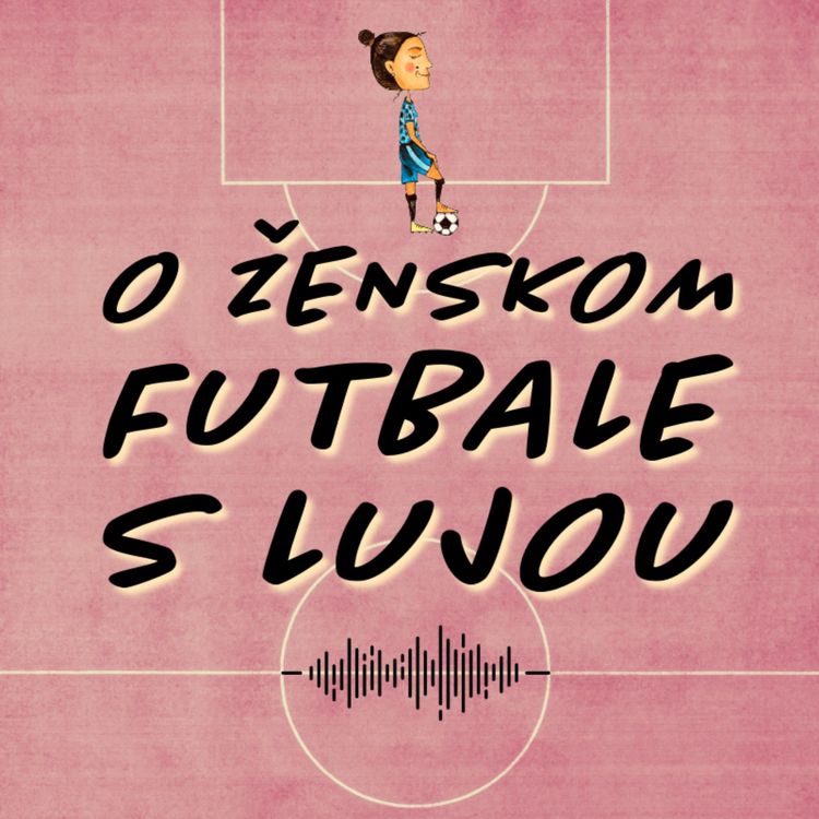 cover art for Diana Bartovičová #4: "Veľmi veľa ľudí si našlo cestu k ženskému futbalu"