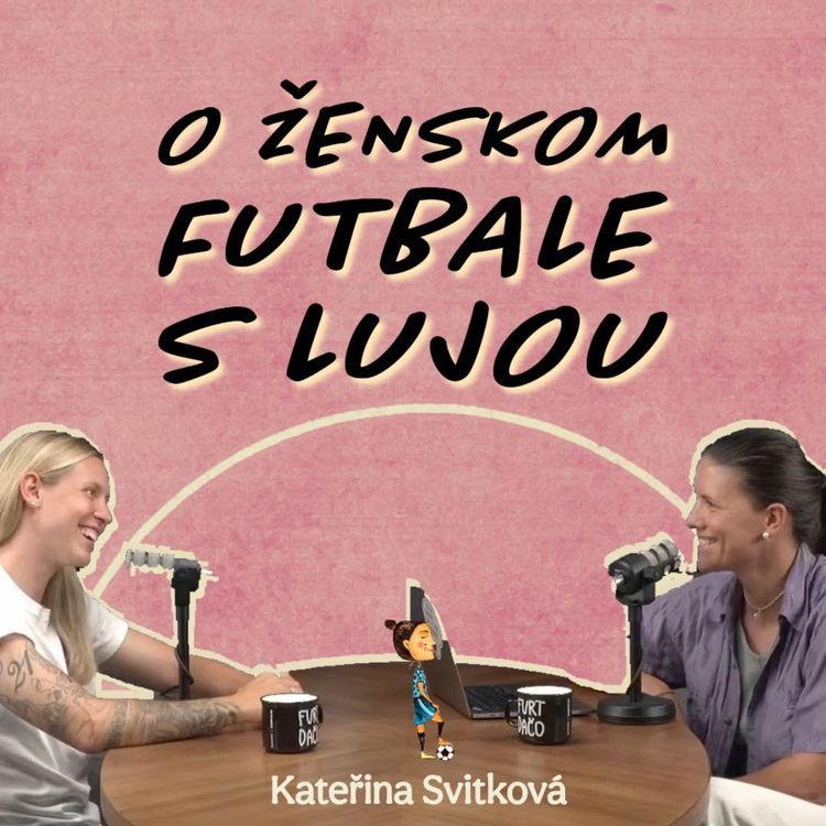 cover art for Kateřina Svitková #8: "Chci, aby i malé holčičky věděly, že fotbal není jenom mužský sport."