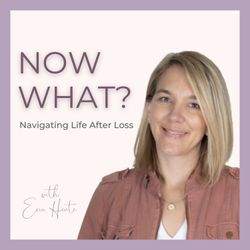 cover art for Now What? Navigating Life After Loss