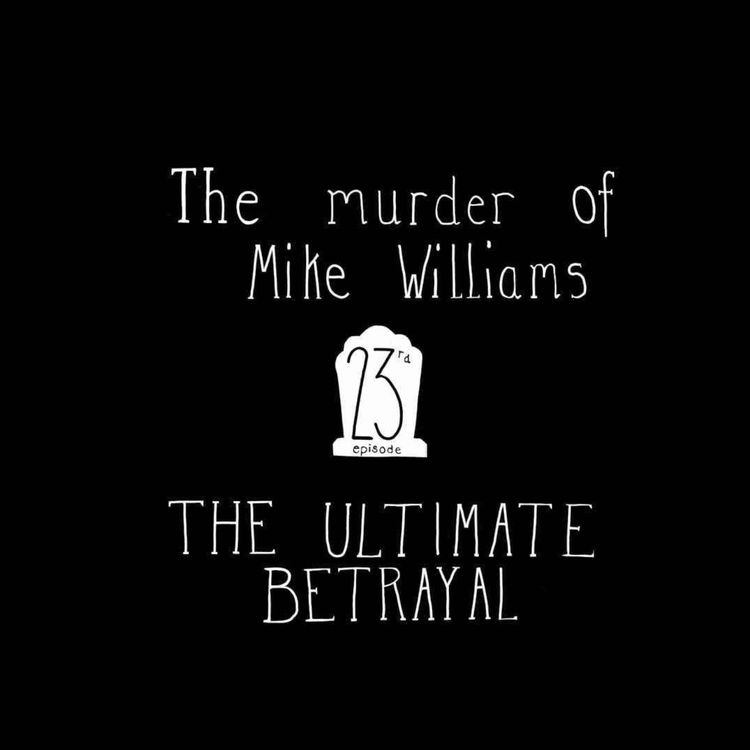 cover art for E23: The murder of Mike Williams - The Ultimate Betrayal