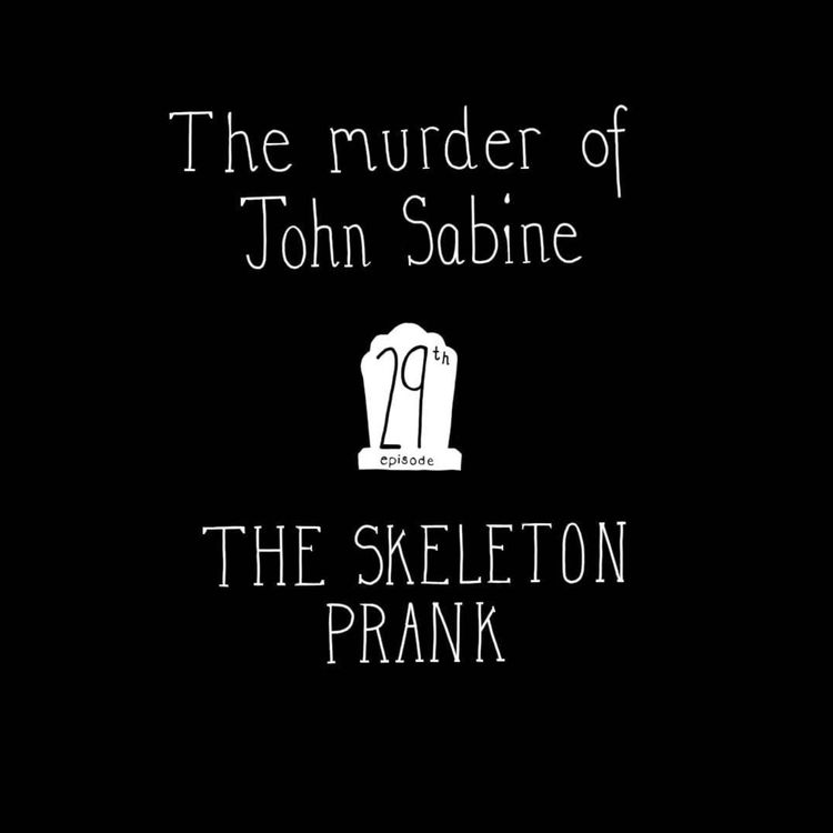 cover art for E29: The Murder of John Sabine - The Skeleton Prank