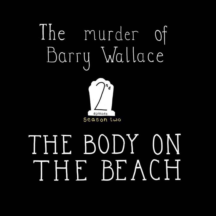 cover art for S2, E2: The Murder of Barry Wallace - The Body On The Beach
