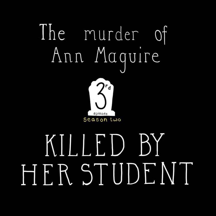 cover art for S2, E3: The Murder of Ann Maguire - Killed By Her Student