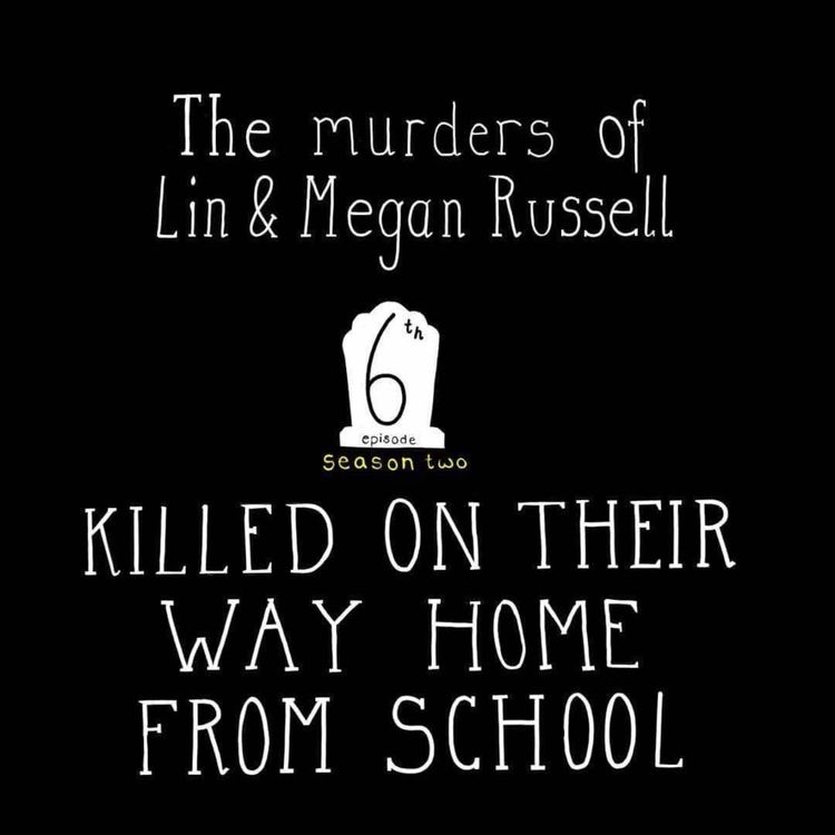 cover art for S2, E6: The Murders of Lin & Megan Russell - Killed On Their Way Home From School