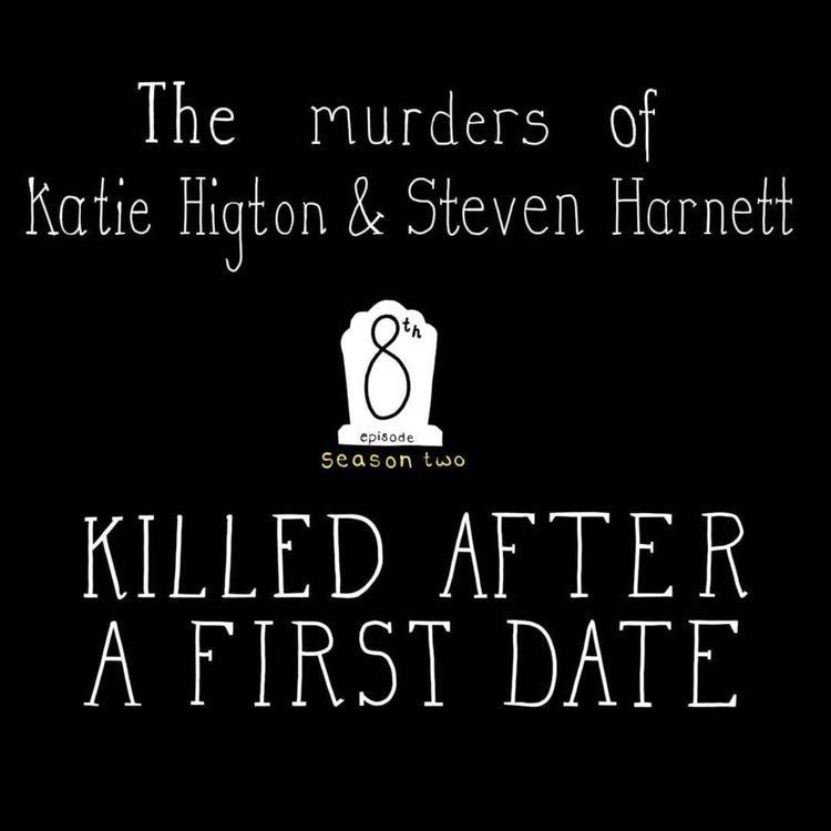 cover art for S2, E8: The Murders of Katie Higton & Steven Harnett - Killed after a first date