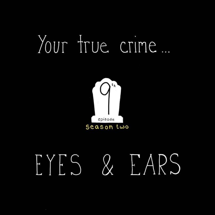 cover art for S2, E9: Your True Crime Eyes & Ears