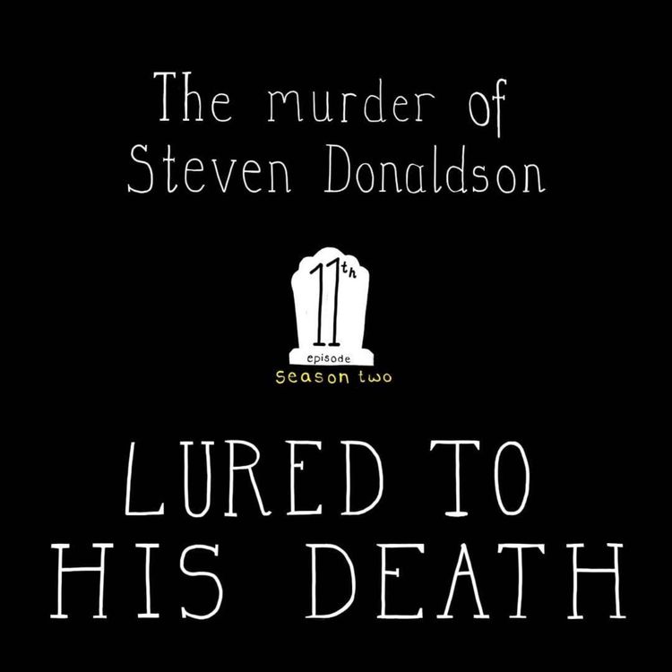 cover art for S2, E11: The Murder of Steven Donaldson - Lured to his Death