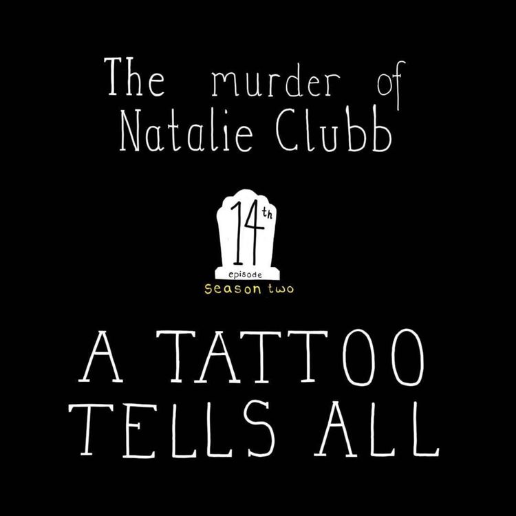 cover art for S2, E14: The Murder of Natalie Clubb - A Tattoo Tells All