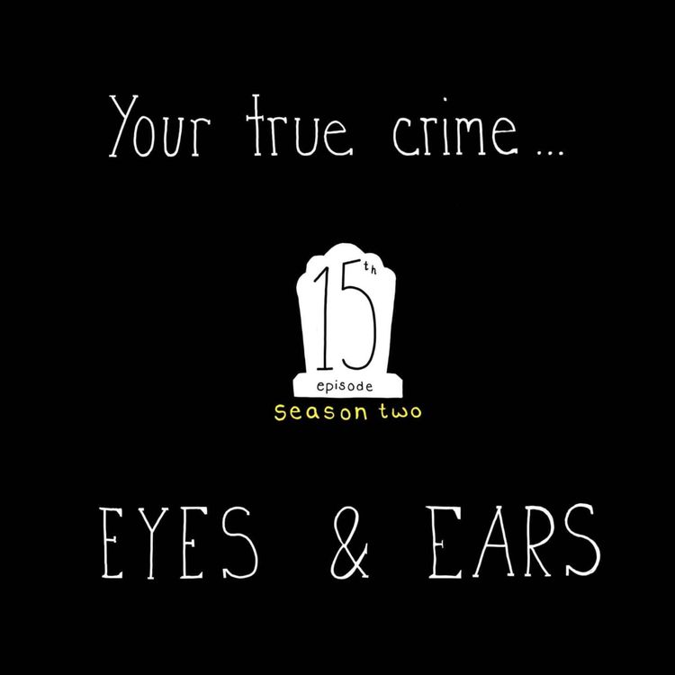 cover art for S2, E15: Your True Crime Eyes & Ears