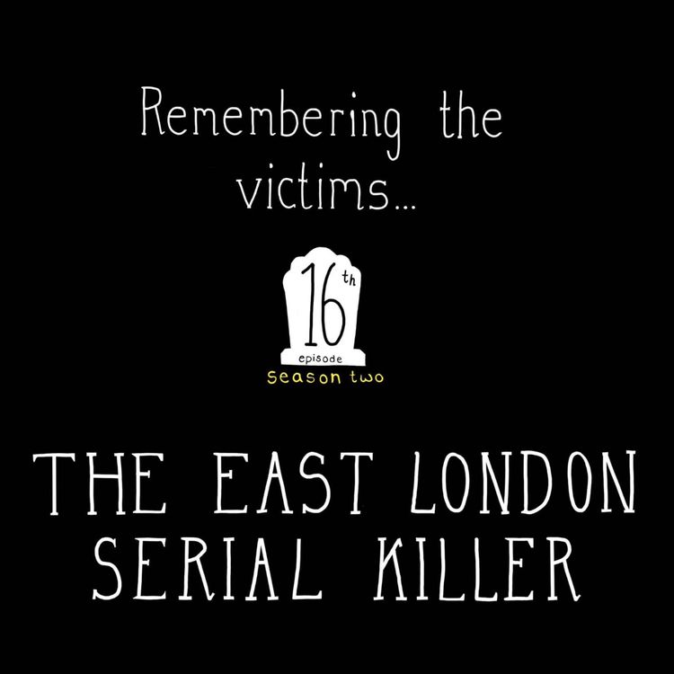 cover art for S2, E16: Remembering the Victims: The East London Serial Killer