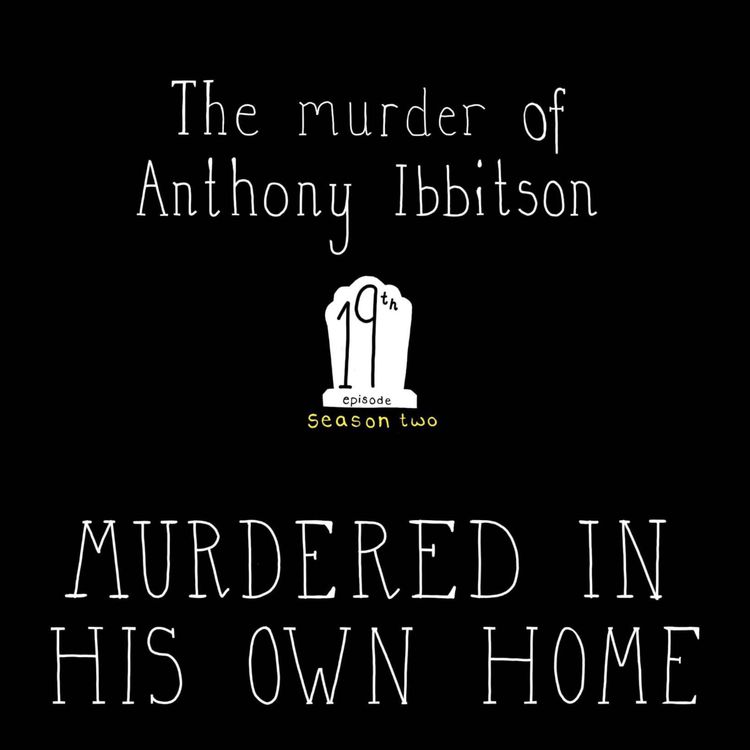 cover art for S2, E19: The murder of Anthony Ibbitson - Murdered in his Own Home