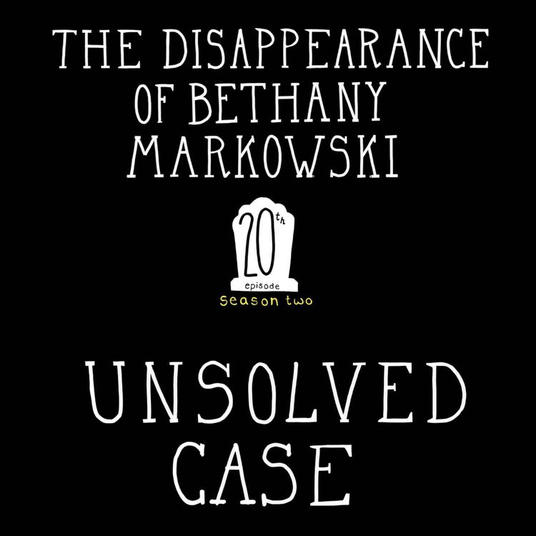 cover art for S2, E20: The Disappearance of Bethany Markowski