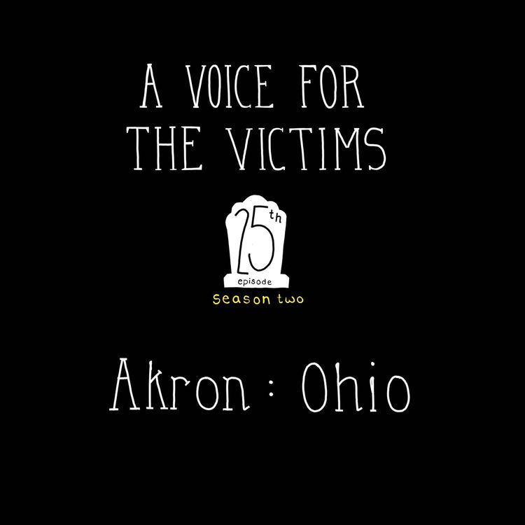 cover art for S2, E25: A Voice For The Victims - Akron, Ohio