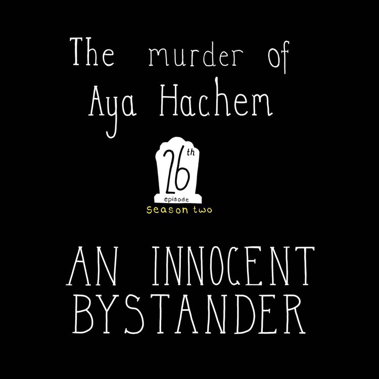 cover art for S2, E26: The Murder of Aya Hachem - An Innocent Bystander