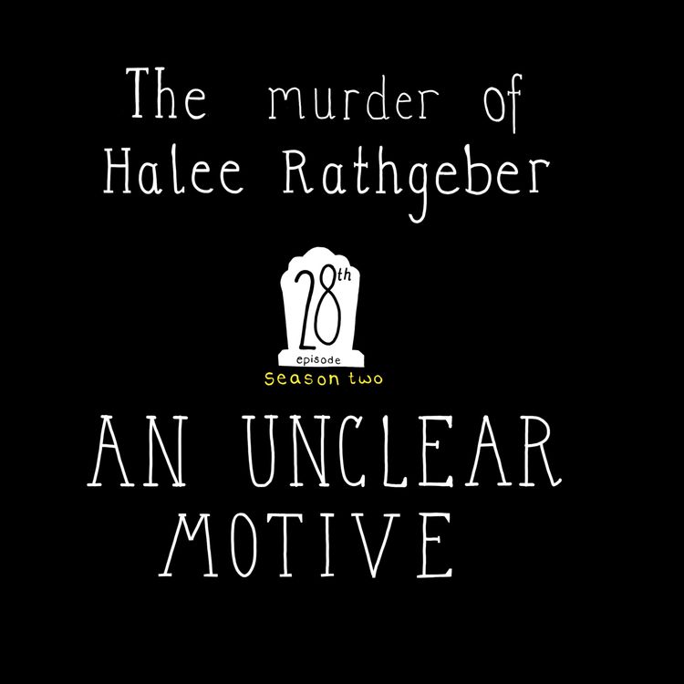cover art for S2, E28: The murder of Halee Rathgeber - An Unclear Motive