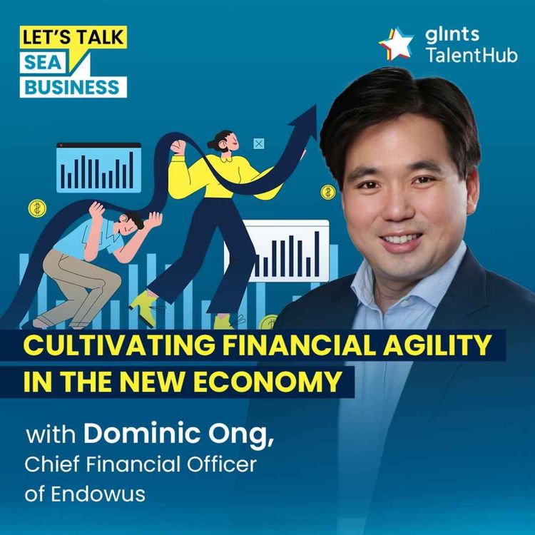 cover art for Cultivating Financial Agility in the New Economy (w/ Dominic Ong)