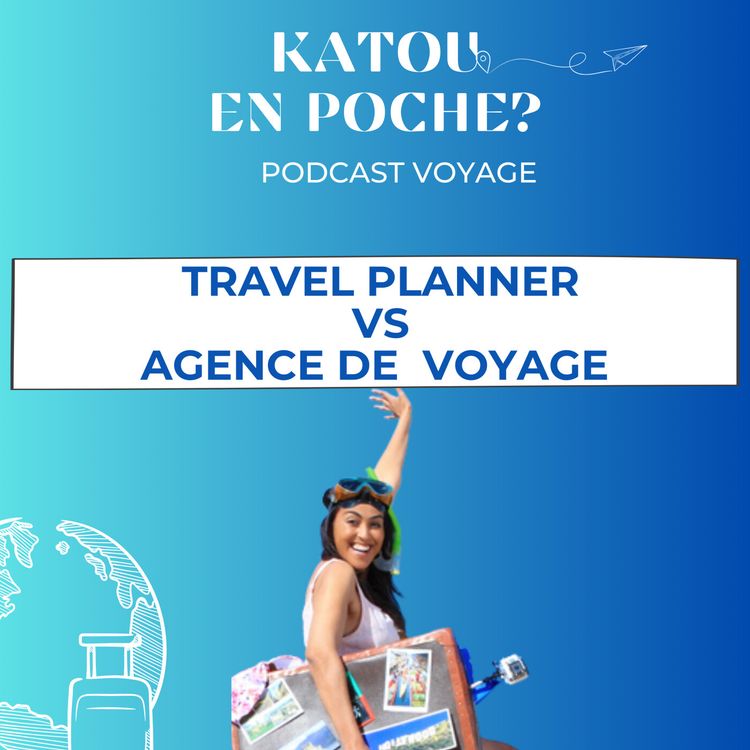 cover art for 30. La différence entre un travel planner et une agence de voyage