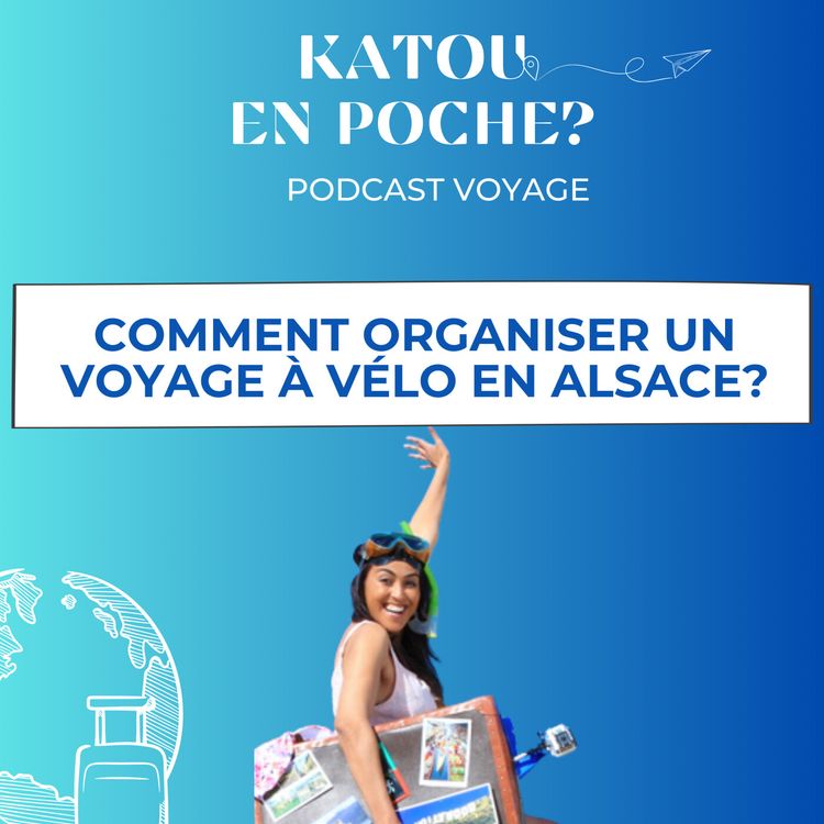 cover art for 28. Comment organiser un voyage à vélo en Alsace?