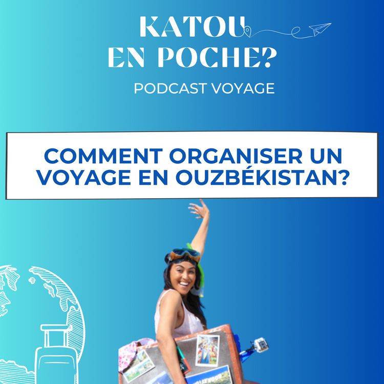 cover art for 27. Comment organiser un voyage en Ouzbékistan?