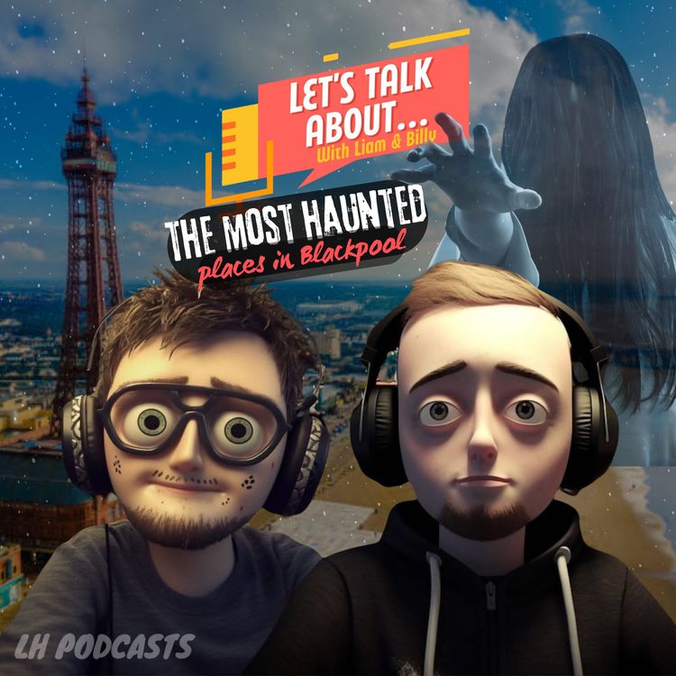 cover art for Let's Talk About... The Most Haunted Places in Blackpool Ep.38