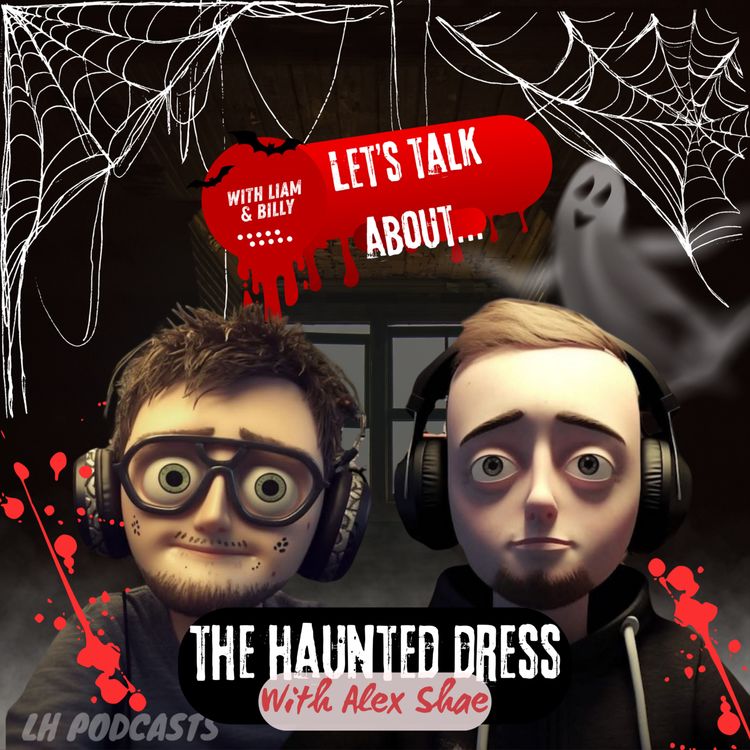 cover art for Let's Talk About... The Haunted Dress with Alex Shae! Ep.49