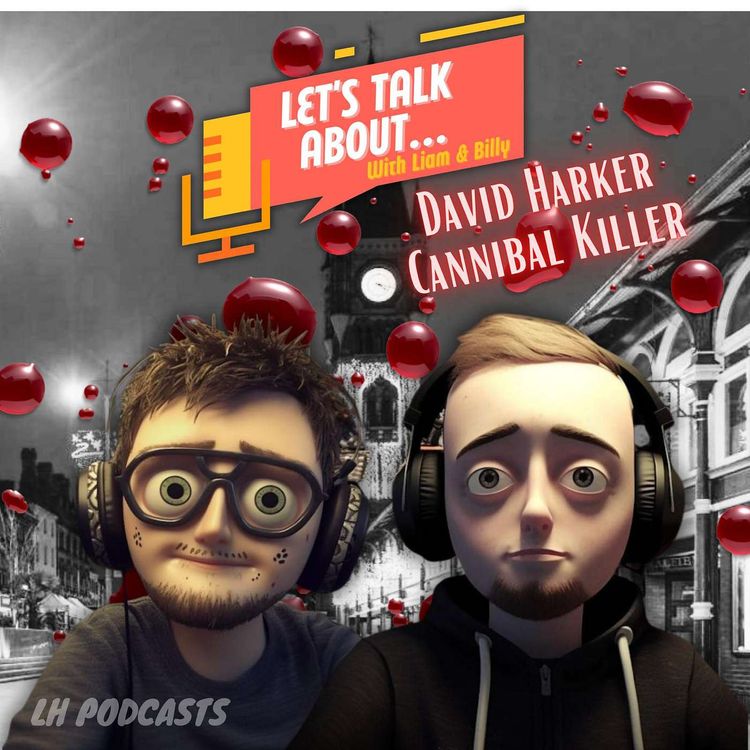 cover art for Let's Talk About... Cannibal Killer David Harker!! Ep.10