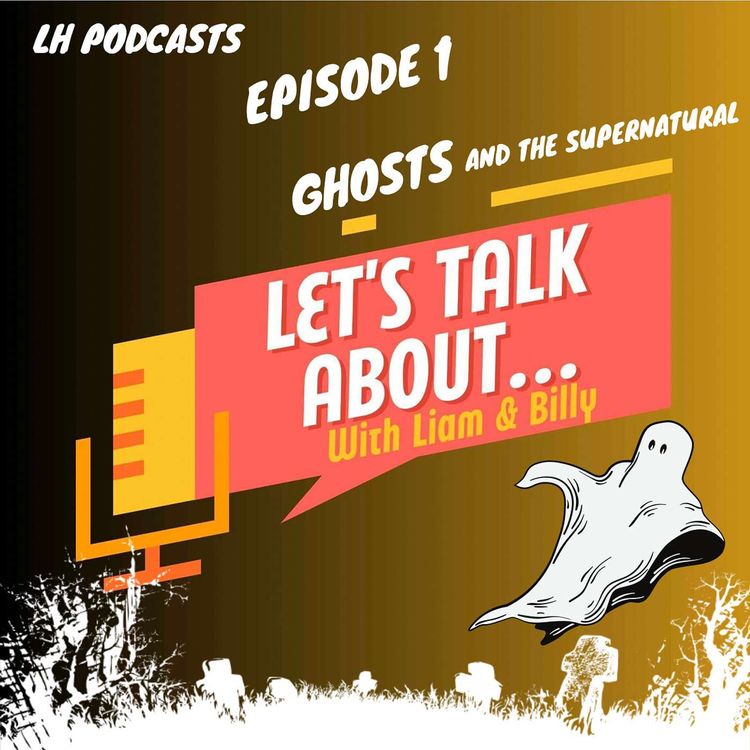 cover art for Let's Talk About... Ghosts & The Supernatural Ep.1