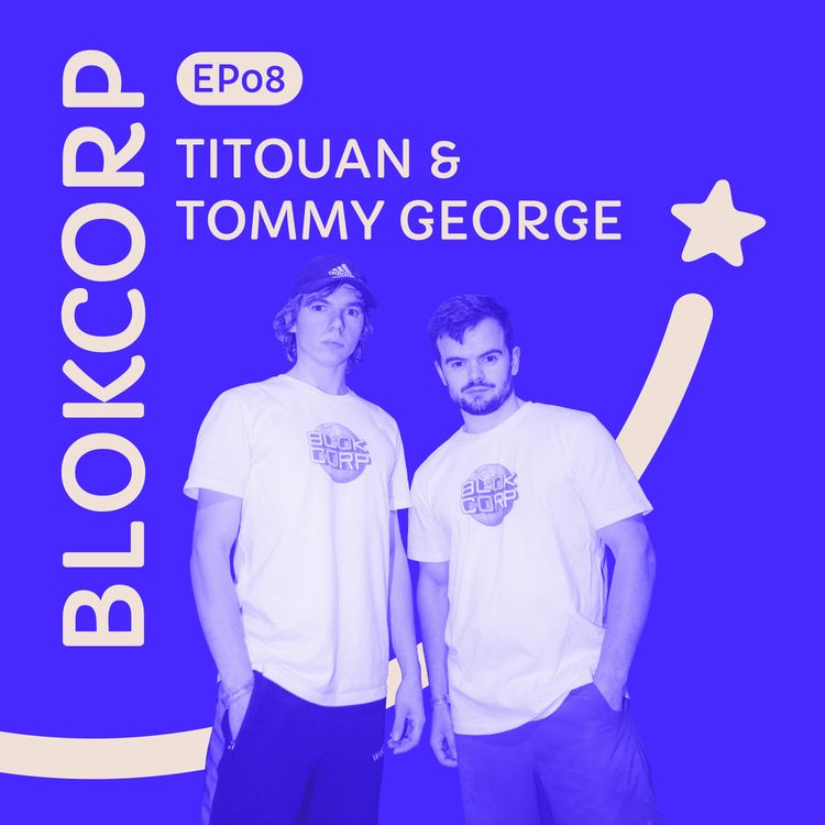 cover art for #8 Titouan & Tommy George : fondateurs de BlokCorp