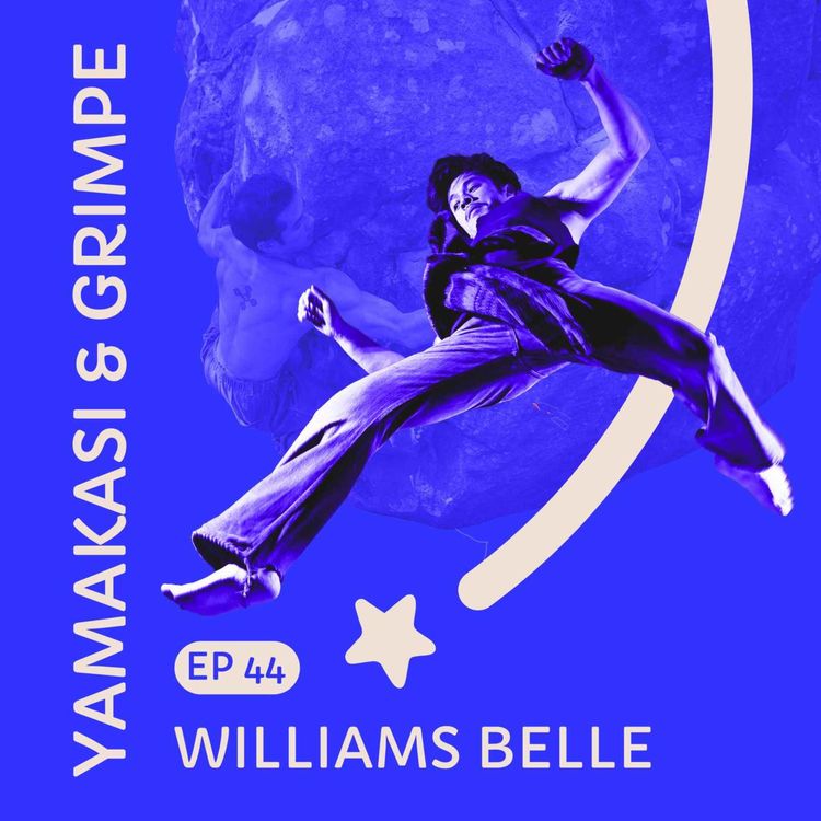 cover art for #44 Williams Belle : l'art du mouvement entre Yamakasi et escalade