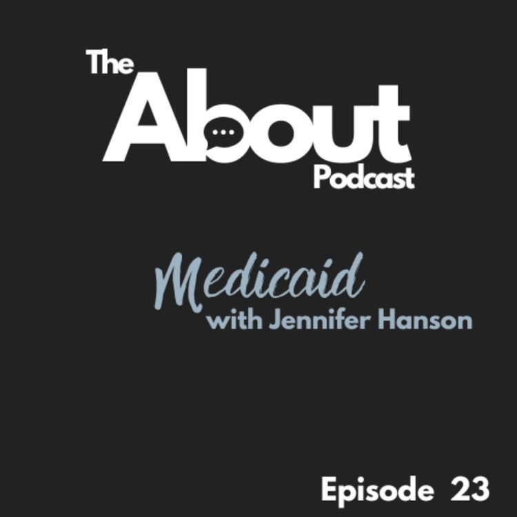 cover art for About Medicaid with Jennifer Hanson