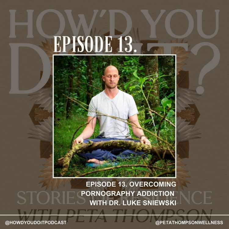 cover art for Episode 13. Overcoming Pornography Addiction with Dr. Luke Sniewski