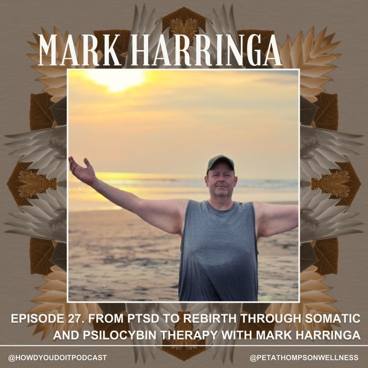 cover art for Episode 27. From PTSD to Rebirth through Somatic and Psilocybin Therapy with Mark Harringa